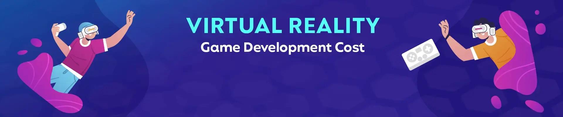 Virtual Reality Game Development Cost