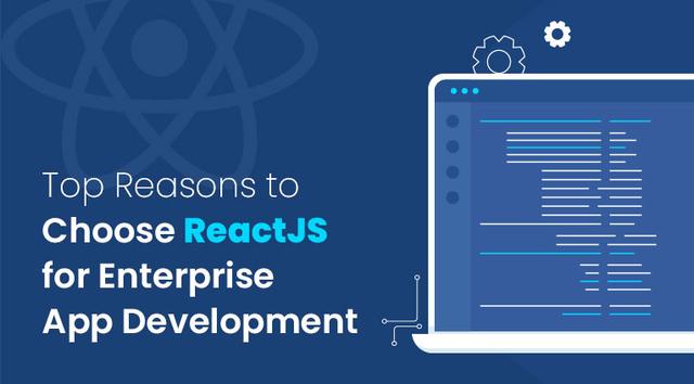 Top Reasons To Choose ReactJS For Enterprise App Development