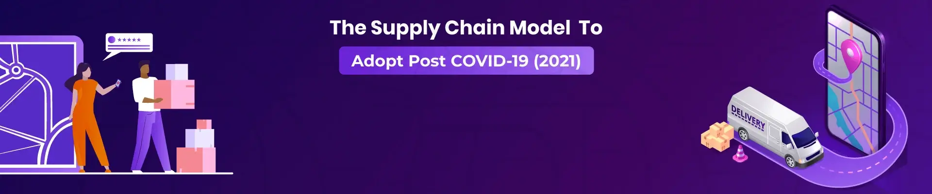 The Supply Chain Model To Adopt Post COVID-19