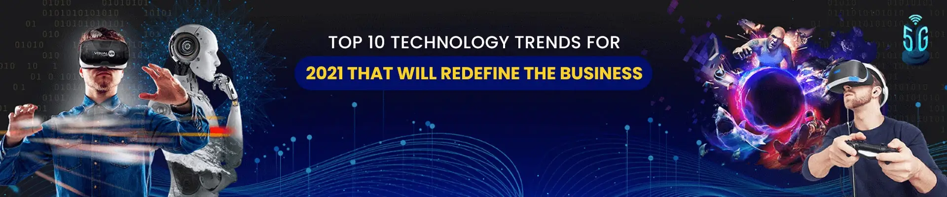 Top 10 Technology Trends For 2021 That Will Redefine The Business