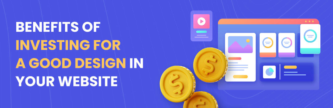 Benefits of Investing for a Good Design in your Website