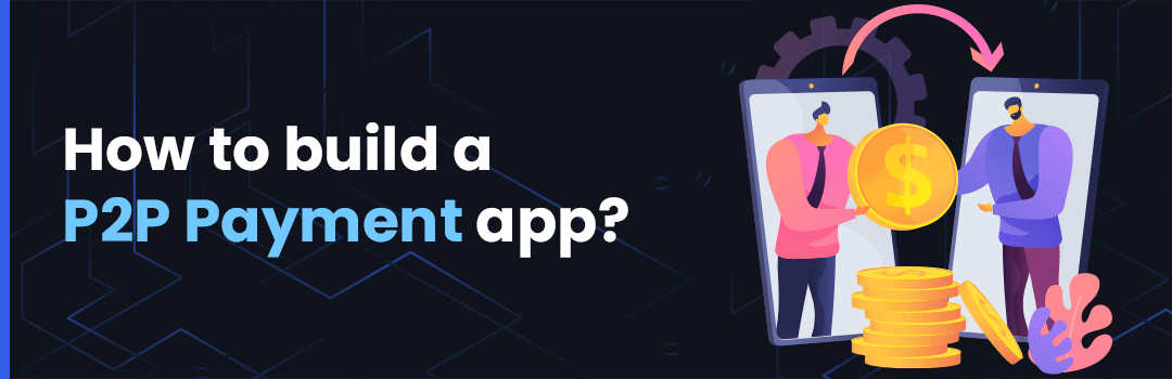How to build a P2P Payment app?