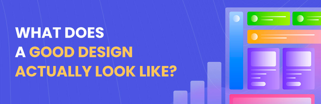 What does a Good Design actually look like