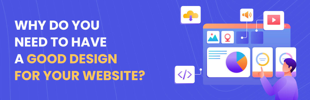 Why do you need to have a good design for your Website?