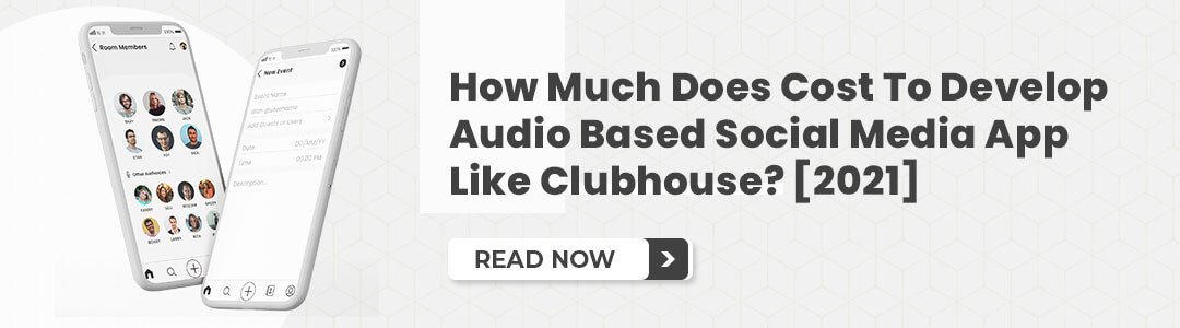 How Much Does Cost To Develop Audio Based Social Media App Like Clubhouse? [2021]