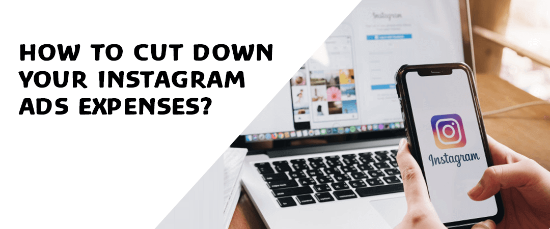How to Cut Down your Instagram Ads Expenses?