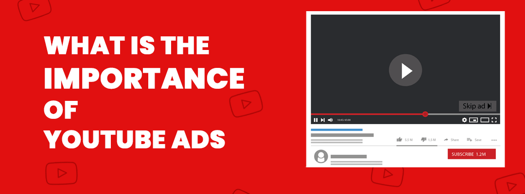 What is the Importance of YouTube Ads?