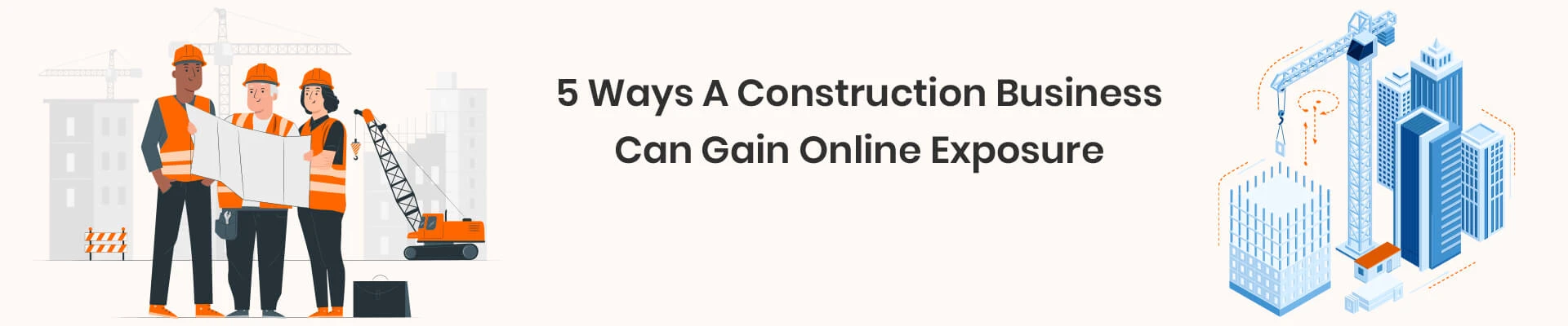 Best 5 Ways A Construction Business Can Gain Online Exposure