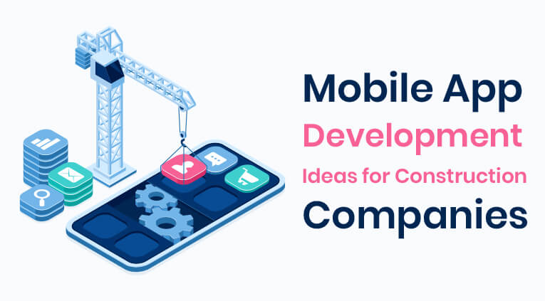Best Construction App Development Ideas for Construction Companies [2021-2022]