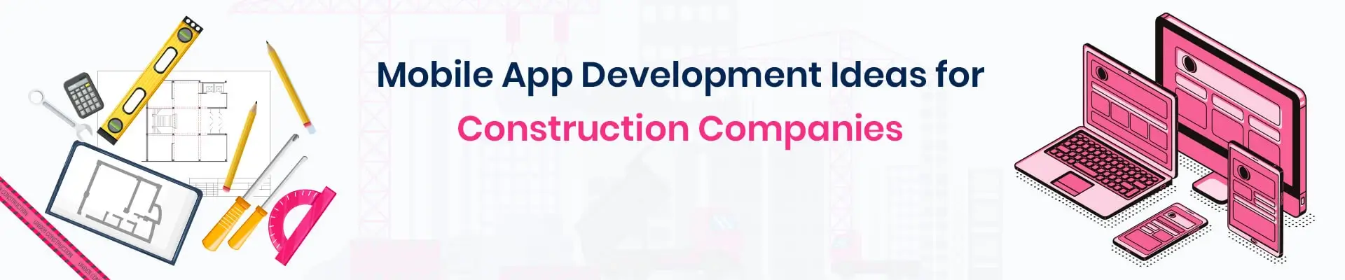 Best Construction App Development Ideas for Construction Companies