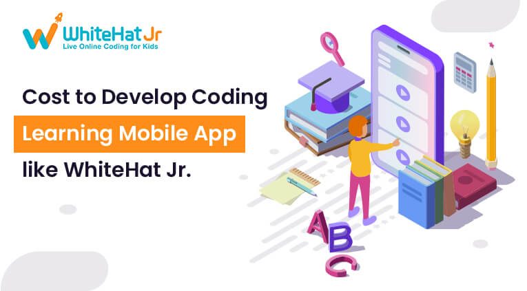 Cost to Develop Coding Learning App like WhiteHat Jr [2021]