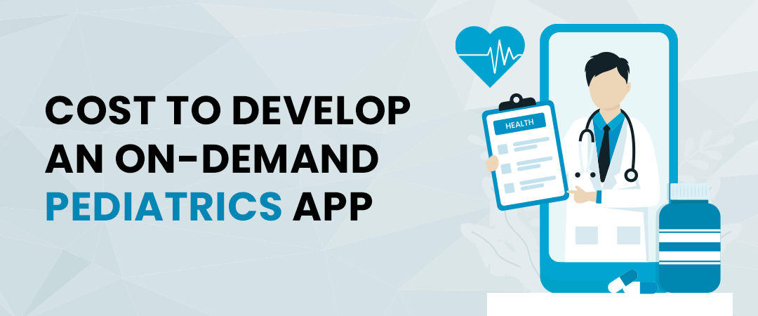 What is the Cost to Develop an On-Demand Pediatrics App?