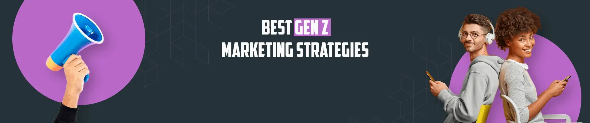 Marketing to Generation Z: Best Gen Z Marketing Strategies For Implement In 2022