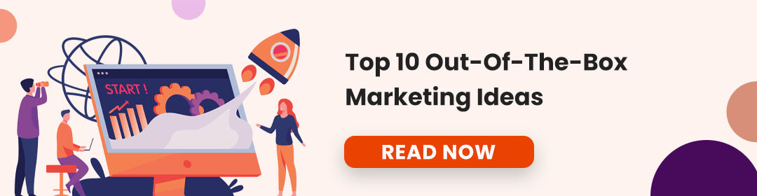 Top 10 Out-Of-The-Box Marketing Ideas