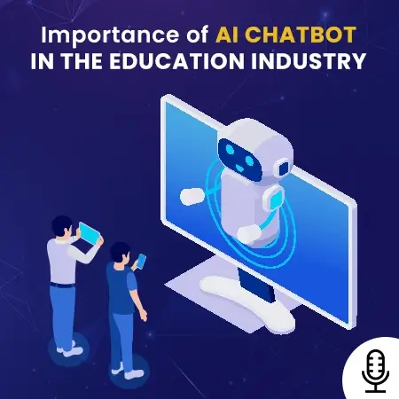 Importance of AI Chatbot in the Education Industry? [Podcast For Chatbot Development]