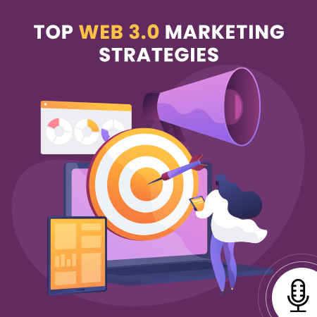 Top Web 3.0 marketing strategies to follow in your business [Podcast For Web 3.0 Marketing]
