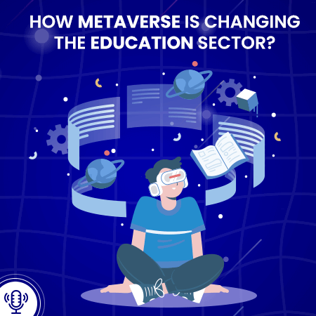 [PODCAST] How Metaverse is Changing the Education Sector?