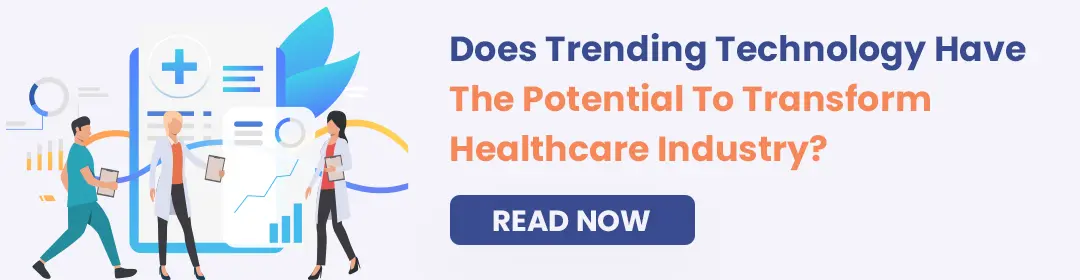 Does Trending Technology Have The Potential To Transform Healthcare Industry