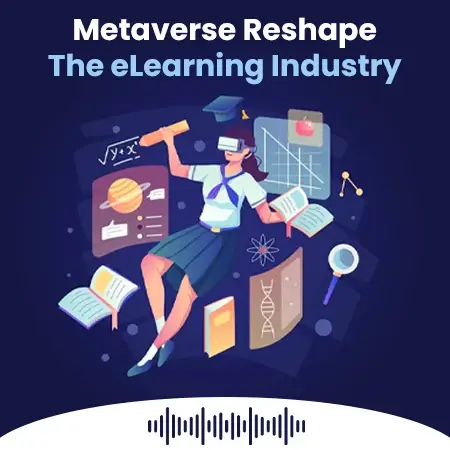 How Will The Metaverse Reshape The eLearning Industry [PODCAST]