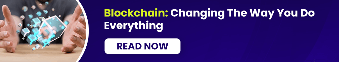 Blockchain Changing The Way You Do Everything