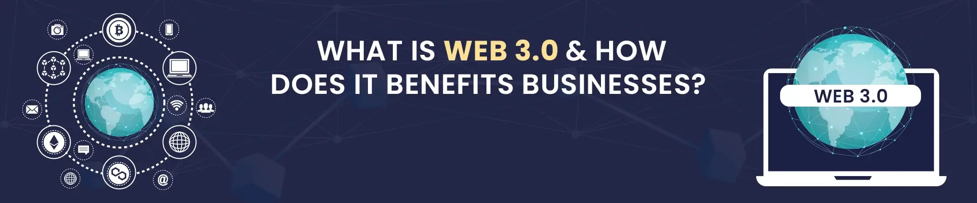 What is Web 3.0 & How Does It Benefits Businesses? [Complete Guide]