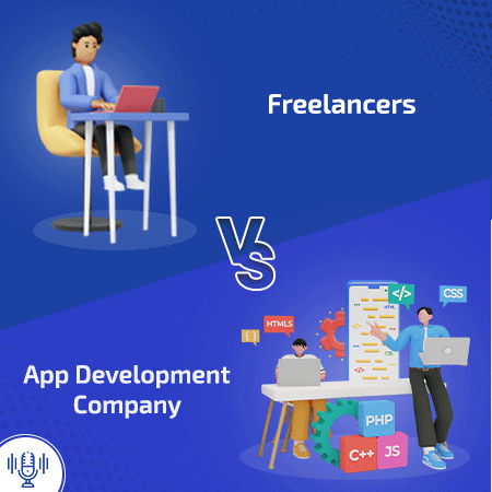 Freelancers Vs App Development Company: Which One To Hire? [PODCAST]