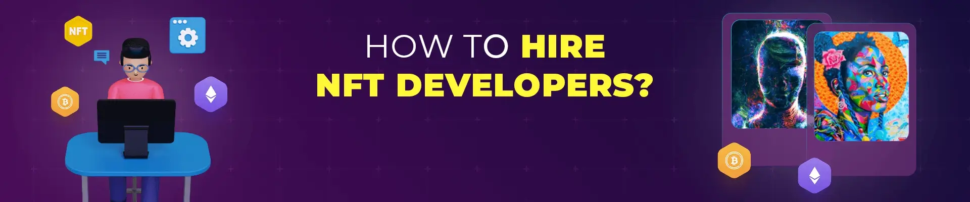 How To Hire NFT Developers? [Complete Guide 2022]
