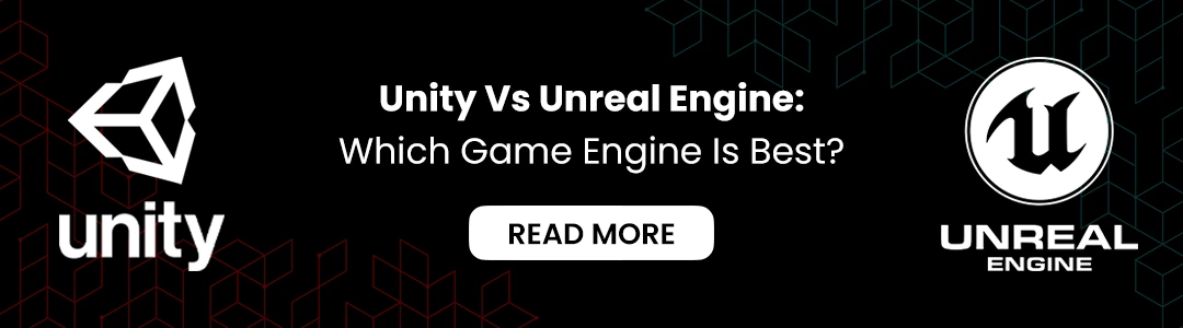 Unity Vs Unreal Engine: Which Game Engine Is Best?