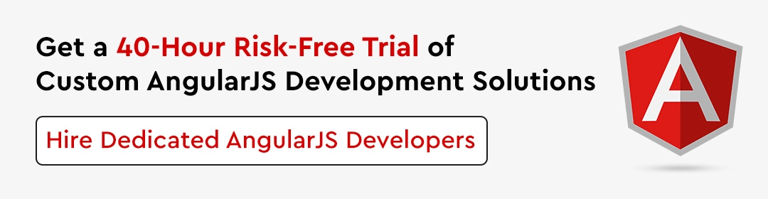 Get a 40-hour risk-free trial of Custom AngularJS Development Solutions.