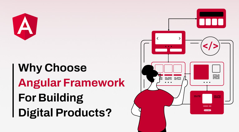 Why Choose Angular Framework For Building Digital Products? [2023]
